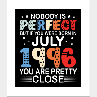 Nobody Is Perfect But If You Were Born In July 1996 You Are Pretty Close Happy Birthday 24 Years Old Posters and Art